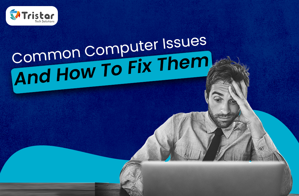 Common Computer Issues And How To Fix Them