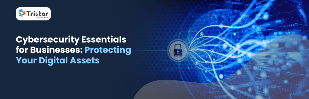 Cybersecurity Essentials for Businesses: Protecting Your Digital Assets