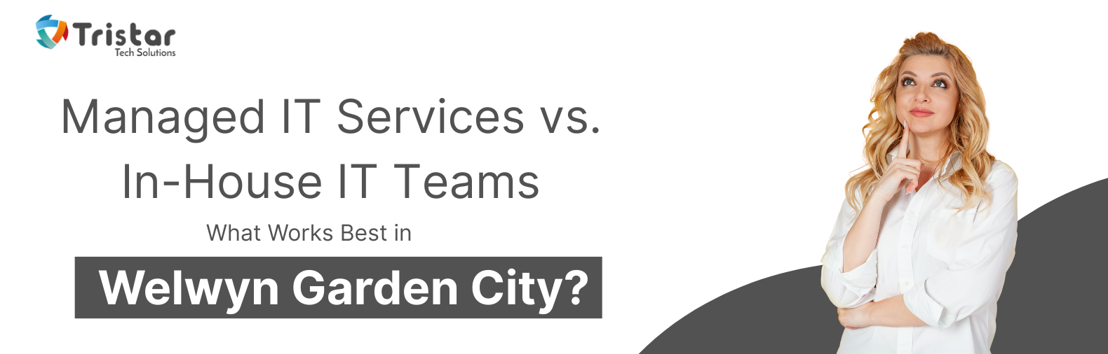 Managed IT vs in-house IT Welwyn Garden City blog header by Tristar Tech Solutions