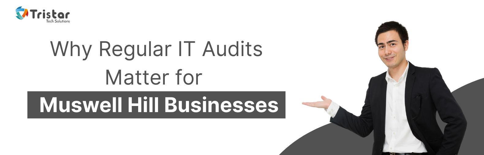 Business professional presenting text banner: “Why Regular IT Audits Matter for Muswell Hill Businesses” – Tristar Tech Solutions.