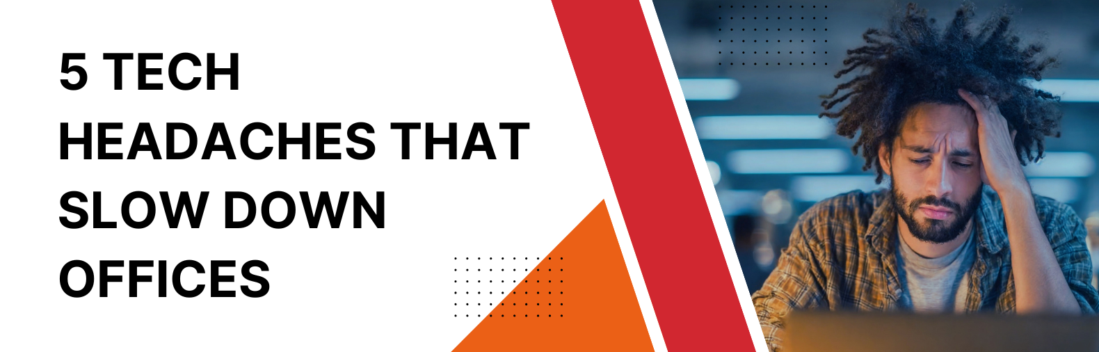 Employee frustrated with slow office IT systems – 5 Tech Headaches That Slow Down Offices